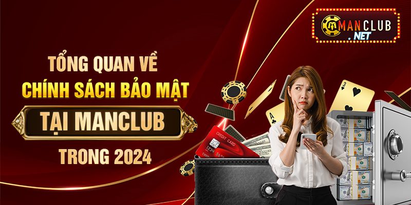 Tổng quan về chính sách bảo mật tại Manclub trong 2024