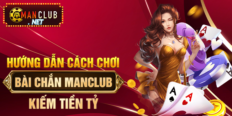 Chơi bài chắn kiếm tiền tỷ Manclub