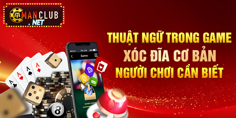 Thuật Ngữ Trong Game Xóc Đĩa Manclub