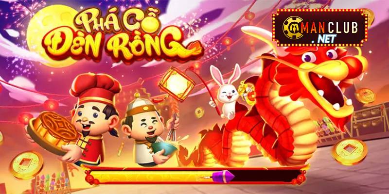 Cách chơi phá cỗ đèn rồng Manclub